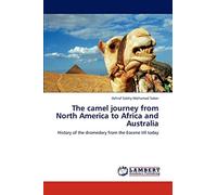The camel journey from North America to Africa and Australia: History of the dromedary from the Eocene till today