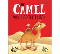 The Camel Who Had The Hump : From The World of Rachel Bright & Jim Field