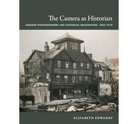 The Camera as Historian: Amateur Photographers and Historical Imagination, 1885-1918 (Objects/Histories)