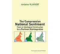 The Cameroonian National sentiment: From an Ideological Construction to a Partisan Disintegration