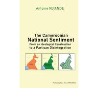 The Cameroonian National sentiment: From an Ideological Construction to a Partisan Disintegration