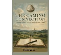 THE CAMINO CONNECTION: A Walking Journey of Faith, Reflection, and Change