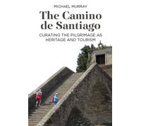 The Camino de Santiago : Curating the Pilgrimage as Heritage and Tourism