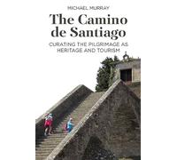 The Camino de Santiago: Curating the Pilgrimage as Heritage and Tourism