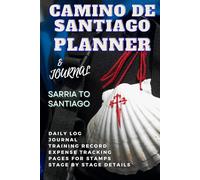 The Camino Frances: Sarria to Santiago de Compostela Planner & Journal. Track your training, expenses and journal your memories: Embark on Your ... the last 100km of this famous Camino route.