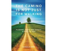 The Camino is not just for Walking: Pilgrims, Hosts and Ghosts along the Way