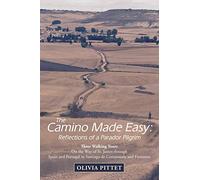 The Camino Made Easy: Reflections of a Parador Pilgrim: Three Walking Tours on the Way of St. James Through Spain and Portugal to Santiago De Compostela and Finisterre