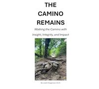 The Camino Remains: Walking the Camino with Insight, Integrity, and Impact