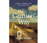 The Camino Way: Lessons in Leadership from a Walk Across Spain