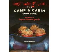 The Camp & Cabin Cookbook - 100 Recipes to Prepare Wherever You Go