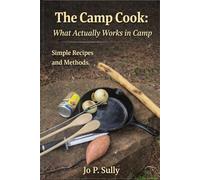 The Camp Cook: What Actually Works in Camp: Simple Recipes and Methods. (Lets Do It Guides)