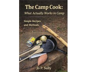 The Camp Cook: What Actually Works in Camp: Simple Recipes and Methods. (Lets Do It Guides)