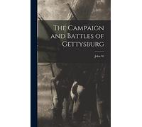 The Campaign and Battles of Gettysburg