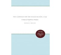 The Campaign for the Sugar Islands, 1759: A Study of Amphibious Warfare (Published by the Omohundro Institute of Early American History and Culture and the University of North Carolina Press)