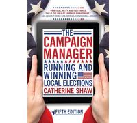 The Campaign Manager: Running and Winning Local Elections