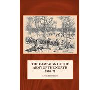 The Campaign Of The Army Of The North 1870 - 71