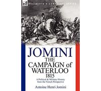 The Campaign of Waterloo, 1815: a Political & Military History from the French Perspective