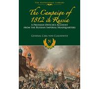 The Campaigns of 1812 in Russia: A Prussian Officer's Account From the Russian Imperial Headquarters (Napoleonic Library)
