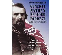 The Campaigns Of General Nathan Bedford Forrest And Of Forrest's Cavalry