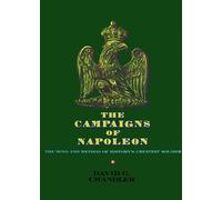 The Campaigns of Napoleon: The Mind and Method of History's Greatest Soldier by