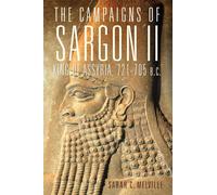 The Campaigns of Sargon II, King of Assyria, 721-705 B.C.: Volume 55 (Campaigns and Commanders Series)