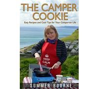 The Camper Cookie: Easy Recipes and Cool Tips for Your Campervan Life