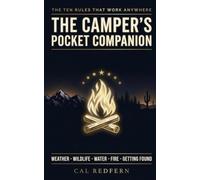 The Camper's Pocket Companion: Ten Rules That Work Anywhere - Weather, Wildlife, Water, Fire & Getting Found: What to Do When It Matters: 1 (Cal Redfern- Camping 101)