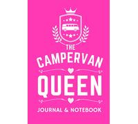 The Campervan Queen Journal & Notebook - A Favourite Campsite Logbook: - A Practical 120 Page Journal For The 'Campervan Queen' To Record Her Memorable Campervan Road Trip Overnight Stopovers