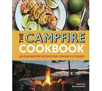 The Campfire Cookbook: 80 Imaginative Recipes for Cooking Outdoors