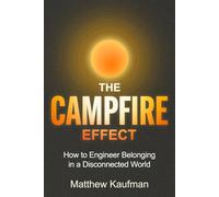 The Campfire Effect: How to Engineer Belonging in a Disconnected World