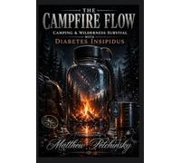 The Campfire Flow: Camping & Wilderness Survival with Diabetes Insipidus
