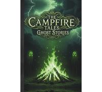 The Campfire Tales: Ghost Stories