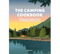 The Camping Cookbook : Fabulous Campfire Feasts for Outdoor Adventurers