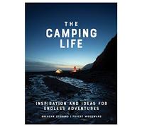 The Camping Life: Inspiration and Ideas for Endless Adventures