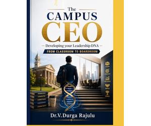 The CAMPUS CEO: Developing your Leadership DNA - From Classroom to Boardroom