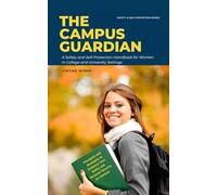 The Campus Guardian: A Safety and Self-Protection Handbook for Women in College and University Settings - Principles and Strategies to Enhance Your ... Campus (Safety and Self-Protection for Women)