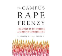 The Campus Rape Frenzy: The Attack on Due Process at America s Universities