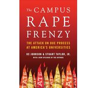 The Campus Rape Frenzy: The Attack on Due Process at America's Universities