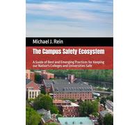 The Campus Safety Ecosystem: A Guide of Best and Emerging Practices for Keeping our Nation's Colleges and Universities Safe