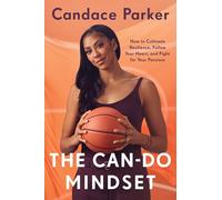 The Can-Do Mindset: How to Cultivate Resillience, Follow Your Heart, and Fight for Your Passions