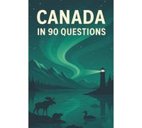 The Canada Guide: 90 Essential Questions for Beginners