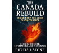 The Canada Rebuild: Rising from the Ashes of Indifference: Citizens who want practical steps... not slogans... to make freedom tangible in daily life. ... The Dream of Freedom and Hope for All)