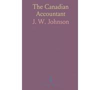 The Canadian Accountant: A Text Book and Work of Reference in Bookkeeping, Advanced Accounting and General Commercial Knowledge