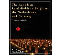 The Canadian Battlefields in Belgium, the Netherlands and Germany: A Visitor's Guide