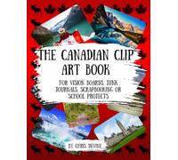 The Canadian Clip Art Book: For vision boards, junk journals, scrapbooking or school projects
