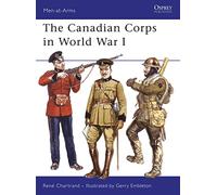 The Canadian Corps in World War I: v. 439 (Men-at-Arms)