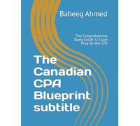 The Canadian CPA Blueprint subtitle: The Comprehensive Study Guide & Exam Prep for the CFE