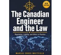 The Canadian Engineer and the Law: Regulation, Liability, and Ethics in Practice