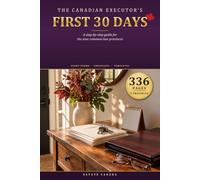 The Canadian Executor's First 30 Days: What every bank, court and government office asks for, and how to settle the estate from day one to final distribution (The Estate Canada Library)