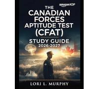 The Canadian Forces Aptitude Test(CFAT)Stduy Guide 2026-2027: Performance Analysis Roadmaps, and Lifelong Cognitive Habits for Canadian Armed Forces Success